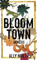 Bloom Town: Genesis (Bloom Town #1) by Ally North