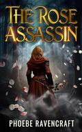 The Rose Assassin: A Sapphic Fantasy Adventure Novel by Phoebe Ravencraft