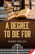 A Degree to Die For (University Police #2) by Karis Walsh