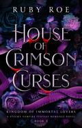 House of Crimson Curses (Kingdom of Immortal Lovers #3) by Ruby Roe