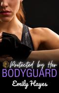Protected by her Bodyguard (Bodyguard #5) by Emily Hayes