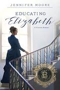 Educating Elizabeth (The Blue Orchid Society #4) by Jennifer Moore