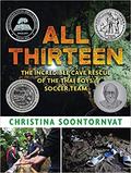 All Thirteen: The Incredible Cave Rescue of the Thai Boys' Soccer Team by Christina Soontornvat