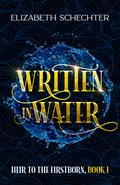 Written in Water (Heir to the Firstborn #1) by Elizabeth Schechter