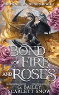 A Bond of Fire and Roses (Crowned by Wings #1) by Scarlett Snow