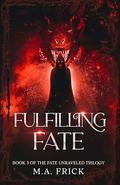 Fulfilling Fate by M.A. Frick