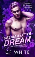 Dream a Little Dream (To Love a Psycho #1) by C.F. White