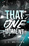 That One Moment by C.S. Autumn