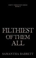 Filthiest Of Them All (Dirty Temptation #3) by Samantha Barrett