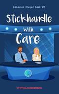 Stickhandle With Care (Canadian Played #3) by Cynthia Gunderson