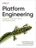 Platform Engineering: A Guide for Technical, Product, and People Leaders by Camille Fournier