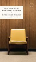 Something to Do with Paying Attention by David Foster Wallace