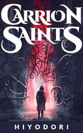 Carrion Saints by Hiyodori