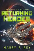 Returning Heroes (The Galactic Captains #6) by Harry F. Rey