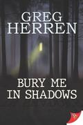 Bury Me in Shadows by Greg Herren