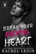 Break Your Pucking Heart (Ice Lords #1) by Rachel Leigh