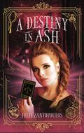 A Destiny in Ash (In Ash #3) by Julie Zantopoulos