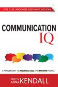 Communication IQ: A Proven Way to Influence, Lead, and Motivate People by Anna Kendall