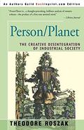 Person/planet: The creative disintegration of industrial society by Theodore Roszak