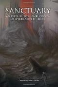 Sanctuary: An Experimental Anthology of Speculative Fiction by David F. Shultz
