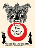 The Shadow Thief (The Strangest Adventures #1) by Alexandra Adornetto