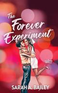The Forever Experiment : A Valentine's Novella by Sarah A. Bailey