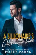 A Billionaire's Clash with Love: A Billionaire, Marriage of Convenience Romance by Posey Parks