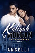 PART I The Beginning (Kaliyah & Morgan #1) by Ancelli