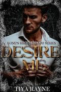 Desire Me: Bone's Brotherhood Series by Tiya Rayne