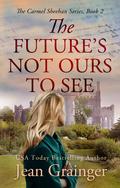 The Future's Not Ours To See by Jean Grainger