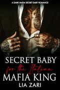 Secret Baby for the Italian Mafia King by Lia Zari