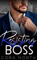 Resisting the Boss: An Ex's Brother/Billionaire Romance by Cora North