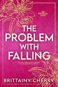 The Problem with Falling (Problem #3) by Brittainy C. Cherry