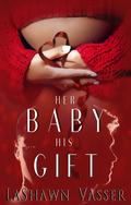 Her Baby, His Gift (The Slow Burn Duology #1) by LaShawn Vasser