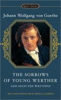 The Sorrows of Young Werther and Selected Writings by Johann Wolfgang von Goethe