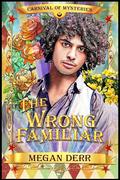The Wrong Familiar (Carnival of Mysteries #1) by Megan Derr