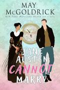 Jane Austen Cannot Marry by May McGoldrick