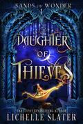 Daughter of Thieves (Sands of Wonder #1) by Lichelle Slater