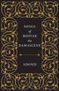 Songs of Mihyar the Damascene by Adonis
