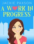 A Work In Progress (Work In Progress #1) by Jackie Paxson