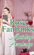 Matching Pemberley: A Pride & Prejudice Novella Variation (Matchmakers & Wallflowers #1) by Rose Fairbanks