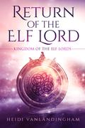 Return of the Elf Lord (Kingdom of the Elf Lords #1) by Heidi Vanlandingham
