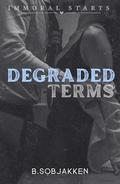 Degraded Terms (Immoral Starts #1) by B. Sobjakken