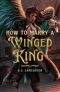 How to Marry a Winged King by A.J. Lancaster