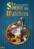 Le Souper des maléfices, ou, Les fâcheux sortilèges d'un mage-cuisinier by Christophe Arleston
