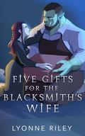 Five Gifts for the Blacksmith's Wife by Lyonne Riley