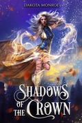 Shadows of the Crown (Shadows of the Crown #1) by Dakota Monroe