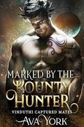 Marked by the Bounty Hunter: Alien Bounty Hunter Romance by Ava York