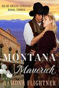 Montana Maverick (Bear Grass Springs #3) by Ramona Flightner