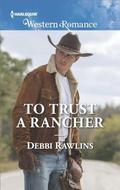 To Trust a Rancher (Made in Montana #19) by Debbi Rawlins